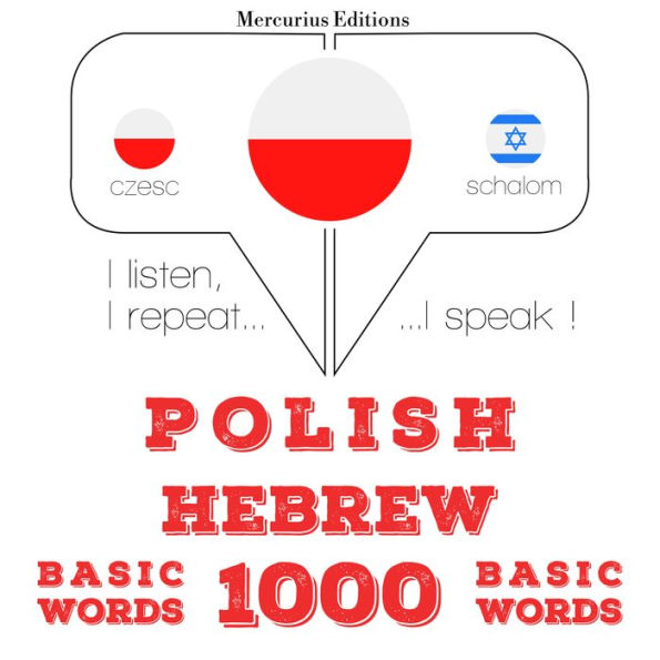 Polski - hebrajskie: 1000 podstawowych s¿ów: I listen, I repeat, I speak : language learning course