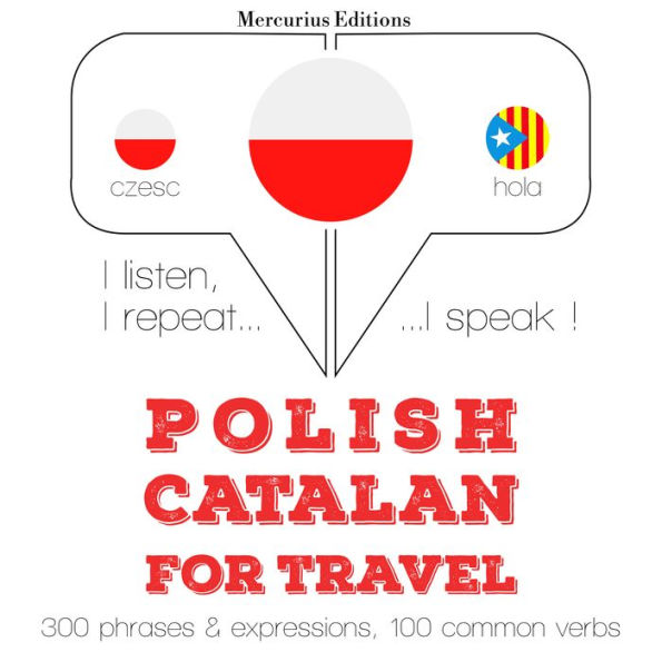 Polski - katalo¿ski: W przypadku podró¿y: I listen, I repeat, I speak : language learning course