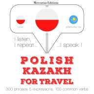 Polski - kazachski: W przypadku podró¿y: I listen, I repeat, I speak : language learning course