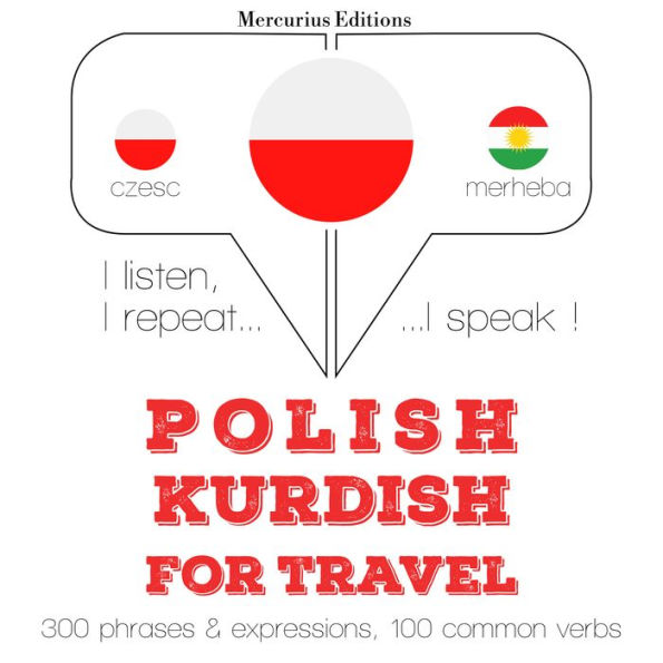 Polski - kurdyjski: W przypadku podró¿y: I listen, I repeat, I speak : language learning course