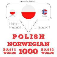 Polski - norweski: 1000 podstawowych s¿ów: I listen, I repeat, I speak : language learning course
