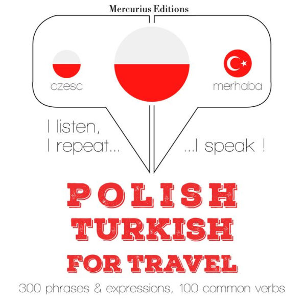 Polski - turecki: W przypadku podró¿y: I listen, I repeat, I speak : language learning course