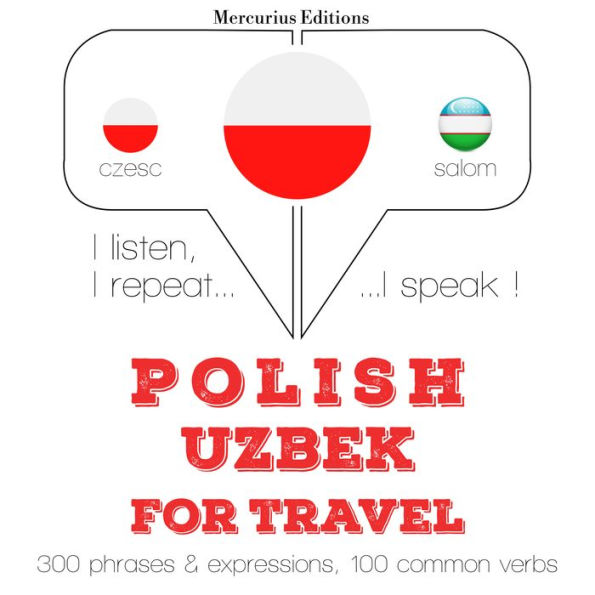 Polski - uzbecki: W przypadku podró¿y: I listen, I repeat, I speak : language learning course