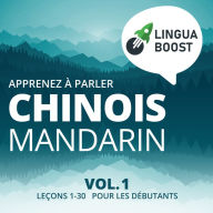 Apprenez à parler chinois mandarin Vol. 1: Leçons 1-30. Pour les débutants.