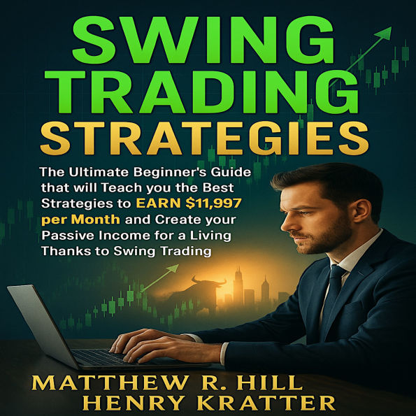 SWING TRADING STRATEGIES: The Ultimate Beginner's Guide that will Teach you the Best Strategies to EARN $ 11,997 per month and Create your Passive Income for a Living Thanks to Swing Trading.