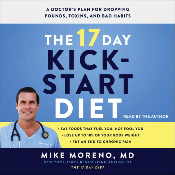 The 17 Day Kickstart Diet: A Doctor's Plan for Dropping Pounds, Toxins, and Bad Habits