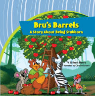 Bru's Barrels-A Story About Being Stubborn