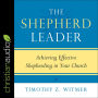 The Shepherd Leader: Achieving Effective Shepherding in Your Church