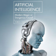 Artificial Intelligence: Modern Magic or Dangerous Future?