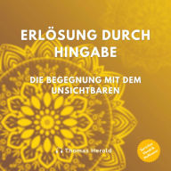 Erlösung durch Hingabe: Die Begegnung mit dem Unsichtbaren