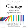 Change: How to Make Big Things Happen