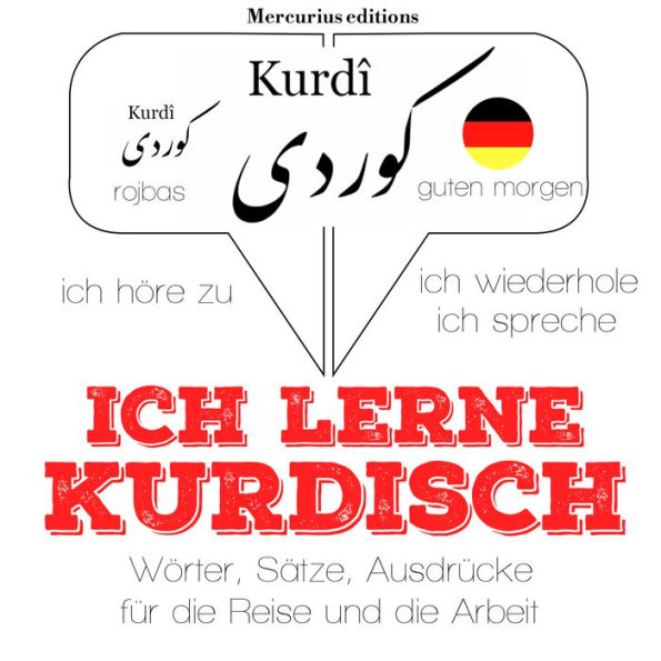 Ich lerne Kurdisch: Ich höre zu, ich wiederhole, ich spreche : Sprachmethode