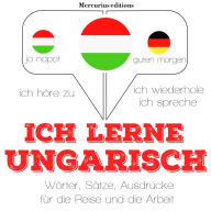 Ich lerne ungarisch: Ich höre zu, ich wiederhole, ich spreche : Sprachmethode