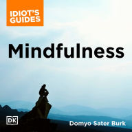 Idiot's Guides: Mindfulness: An Easy-to-Understand Approach to Mindfulness and How It Works