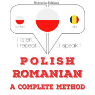 Polski - Rumu¿ski: kompletna metoda: I listen, I repeat, I speak : language learning course
