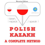Polski - kazachski: kompletna metoda: I listen, I repeat, I speak : language learning course