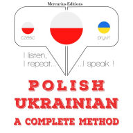 Polski - ukrai¿ski: kompletna metoda: I listen, I repeat, I speak : language learning course
