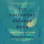 The Polyamory Breakup Book: Causes, Prevention, and Survival