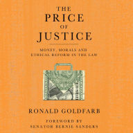 The Price of Justice: Money, Morals and Ethical Reform in the Law