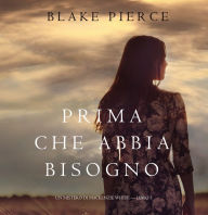 Prima Che Abbia Bisogno (Un Mistero di Mackenzie White-Libro 5)