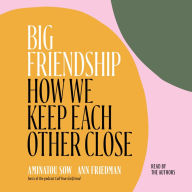 Big Friendship: How We Keep Each Other Close