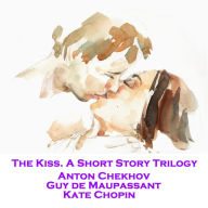 The Kiss. A Short Story Trilogy