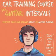 Ear Training Course for Guitar: Intervals Practice that and become great at guitar playing A music lesson you don't want to miss