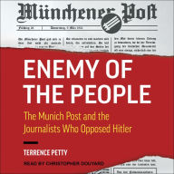 Enemy of the People: The Munich Post and the Journalists Who Opposed Hitler