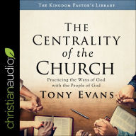 The Centrality of the Church: Practicing the Ways of God with the People of God