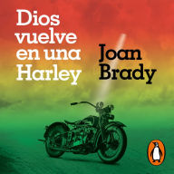 Dios vuelve en una Harley: Una historia que te hará sentir libre y vivo, si alguna vez te han roto el corazón.