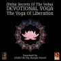 Divine Secrets Of The Vedas Devotional Yoga: The Yoga Of Liberation