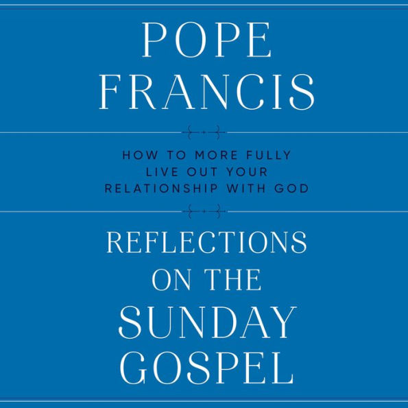 Reflections on the Sunday Gospel: How to More Fully Live Out Your Relationship with God