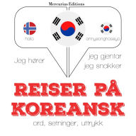 Reiser på koreansk: Jeg hører, jeg gjentar, jeg snakker