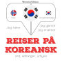 Reiser på koreansk: Jeg hører, jeg gjentar, jeg snakker