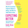 Expecting Better: Why the Conventional Pregnancy Wisdom Is Wrong--and What You Really Need to Know