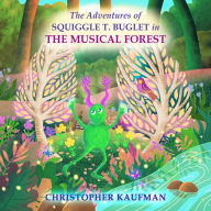 The Adventures of Squiggle T. Buglet in The Musical Forest