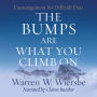 The Bumps Are What You Climb On: Encouragement for Difficult Days