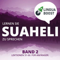 Lernen Sie Suaheli zu sprechen. Band 2.: Lektionen 31-50. Für Anfänger.