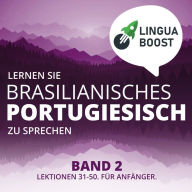 Lernen Sie brasilianisches Portugiesisch zu sprechen. Band 2.: Lektionen 31-50. Für Anfänger.