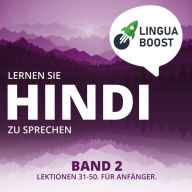 Lernen Sie Hindi zu sprechen. Band 2.: Lektionen 31-50. Für Anfänger.