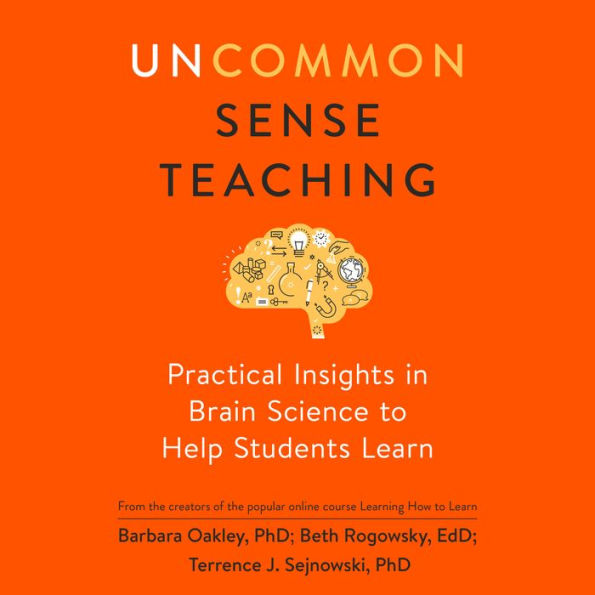 Uncommon Sense Teaching: Practical Insights in Brain Science to Help Students Learn