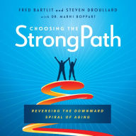 Choosing the StrongPath: Reversing the Downward Spiral of Aging