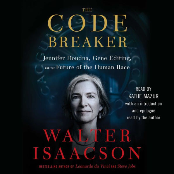 The Code Breaker: Jennifer Doudna, Gene Editing, and the Future of the Human Race