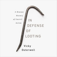 In Defense of Looting: A Riotous History of Uncivil Action