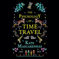 The Psychology of Time Travel: A Novel