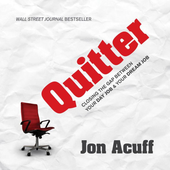 Quitter: Closing the Gap Between Your Day Job and Your Dream Job