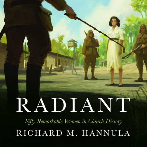 Radiant: Fifty Remarkable Women in Church History