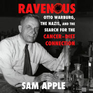 Ravenous: Otto Warburg, the Nazis, and the Search for the Cancer-Diet Connection