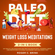 Paleo Diet & Weight Loss Meditations 2-in-1 Book Eat Healthy, Delicious Food and Trim That Rockin' Body + Powerful Weight Loss Meditations to Change Your Mindset and Lose Weight Fast