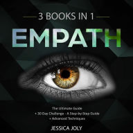 Empath: 3 Books In 1: The Ultimate Guide + 30 Day Challenge A Step-by-Step Guide + Advanced Techniques: Enhance your Life, Overcome Fears and Develop Your Gift